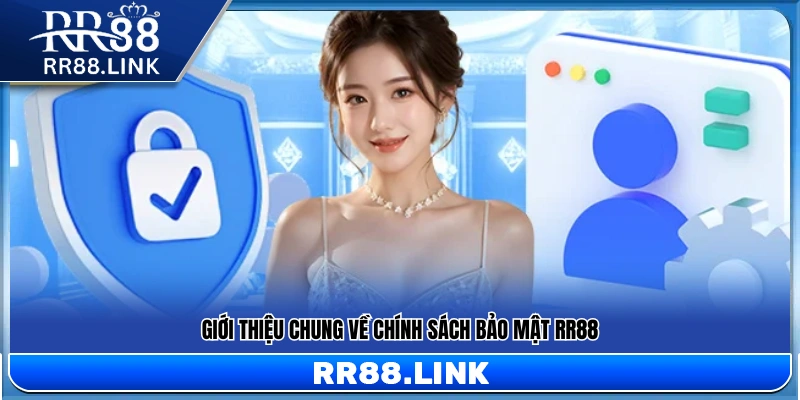 Khái quát nội dung và mục tiêu của chính sách bảo mật RR88